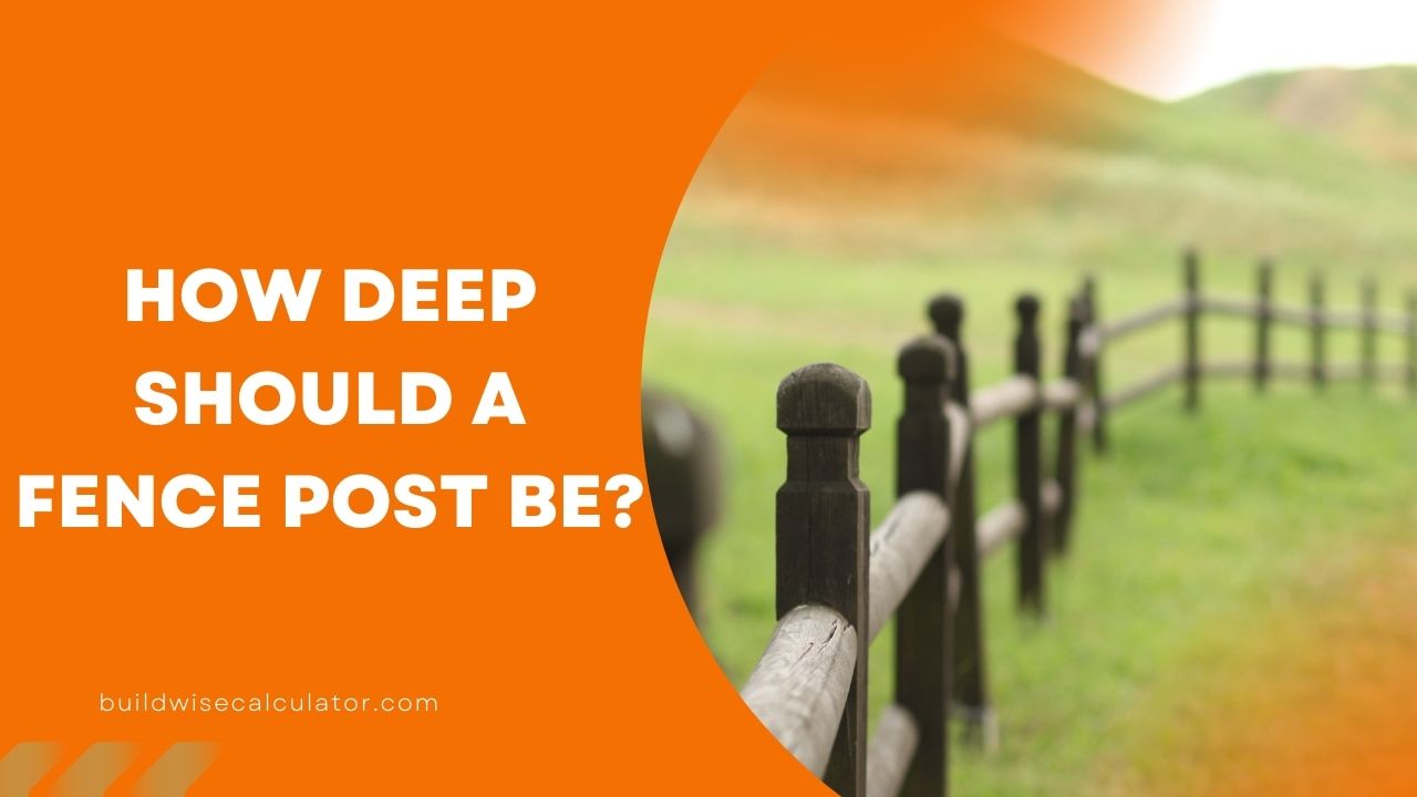 How Deep Should a Fence Post Be?